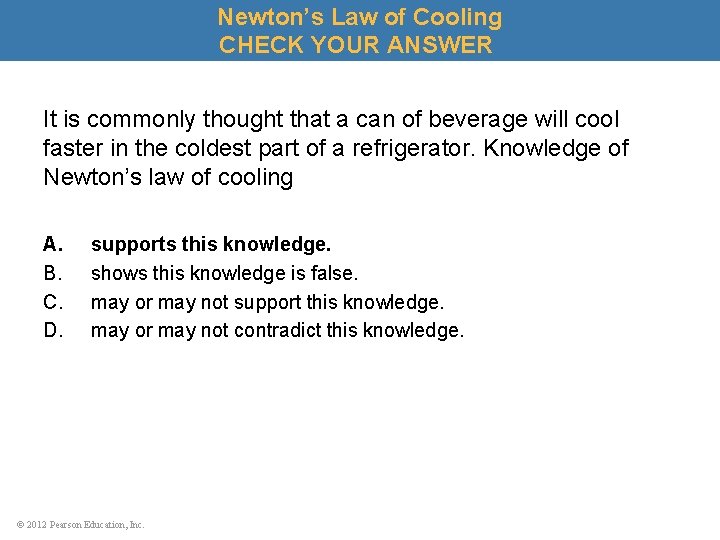 Newton’s Law of Cooling CHECK YOUR ANSWER It is commonly thought that a can