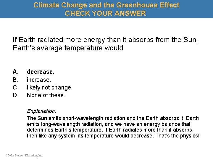 Climate Change and the Greenhouse Effect CHECK YOUR ANSWER If Earth radiated more energy