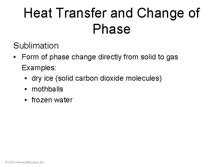 Heat Transfer and Change of Phase Sublimation • Form of phase change directly from