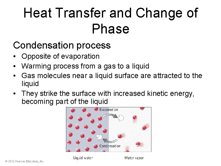 Heat Transfer and Change of Phase Condensation process • Opposite of evaporation • Warming