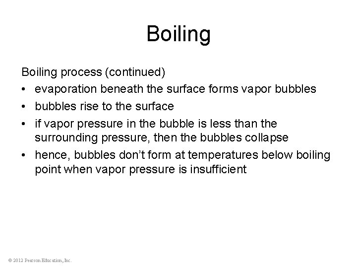 Boiling process (continued) • evaporation beneath the surface forms vapor bubbles • bubbles rise