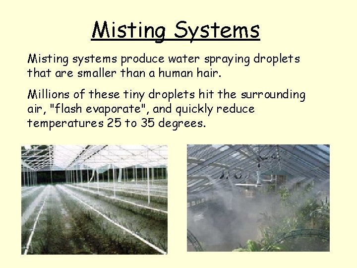 Misting Systems Misting systems produce water spraying droplets that are smaller than a human