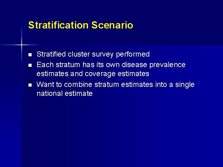 Stratification Scenario n n n Stratified cluster survey performed Each stratum has its own