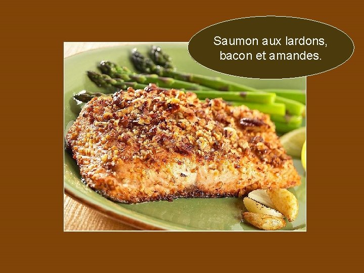 Saumon aux lardons, bacon et amandes. 