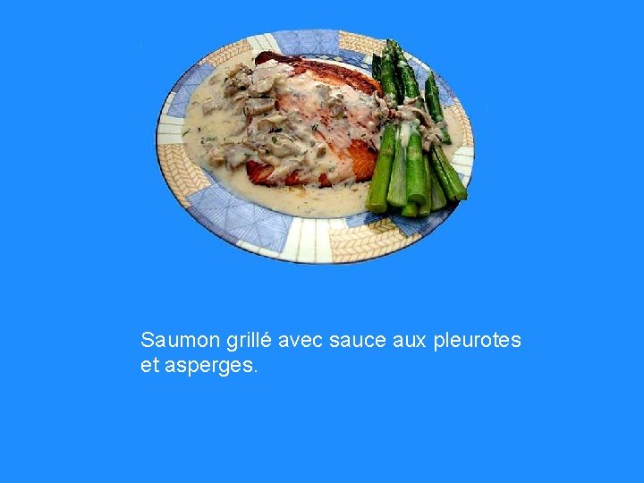 Saumon grillé avec sauce aux pleurotes et asperges. 