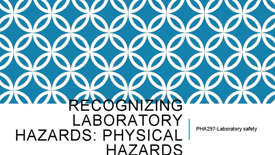 RECOGNIZING LABORATORY HAZARDS: PHYSICAL PHA 297 -Laboratory safety 