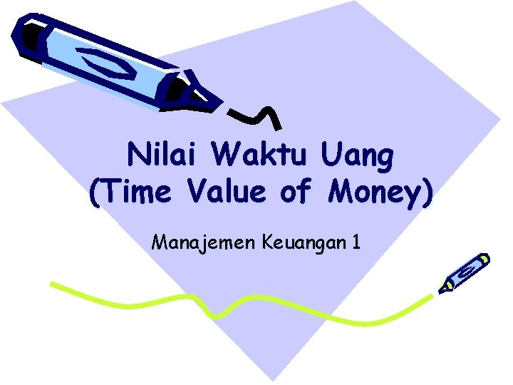 Nilai Waktu Uang (Time Value of Money) Manajemen Keuangan 1 