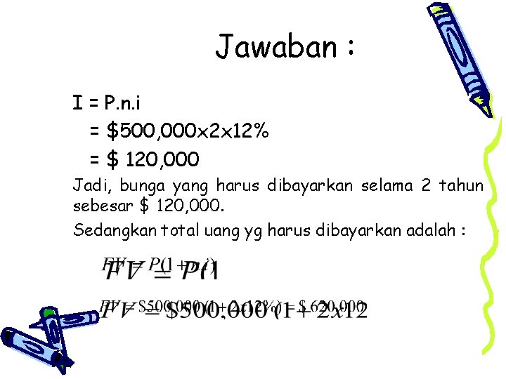 Jawaban : I = P. n. i = $500, 000 x 2 x 12%