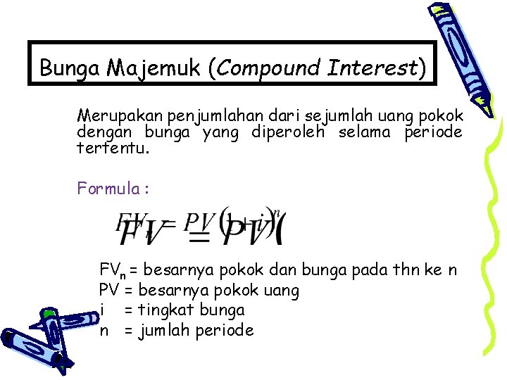 Bunga Majemuk (Compound Interest) Merupakan penjumlahan dari sejumlah uang pokok dengan bunga yang diperoleh