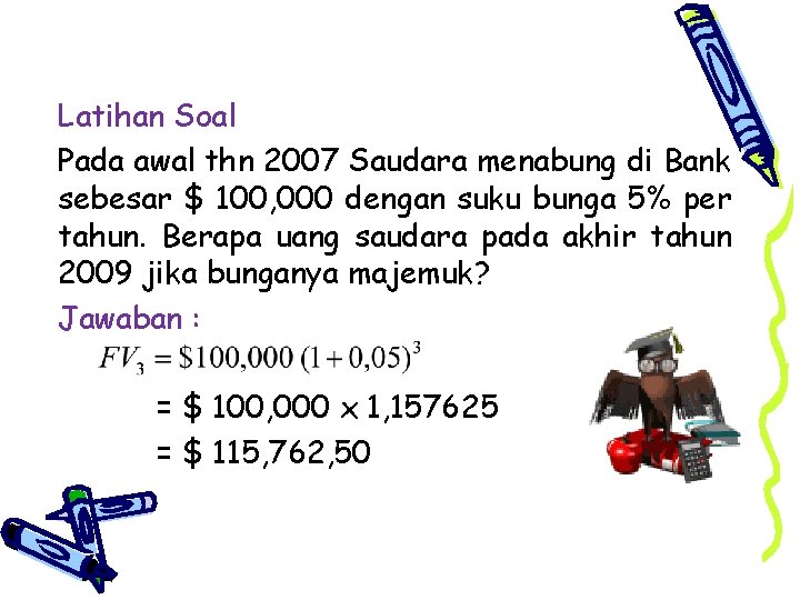Latihan Soal Pada awal thn 2007 Saudara menabung di Bank sebesar $ 100, 000