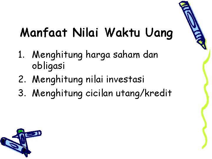 Manfaat Nilai Waktu Uang 1. Menghitung harga saham dan obligasi 2. Menghitung nilai investasi