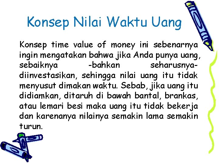 Konsep Nilai Waktu Uang Konsep time value of money ini sebenarnya ingin mengatakan bahwa