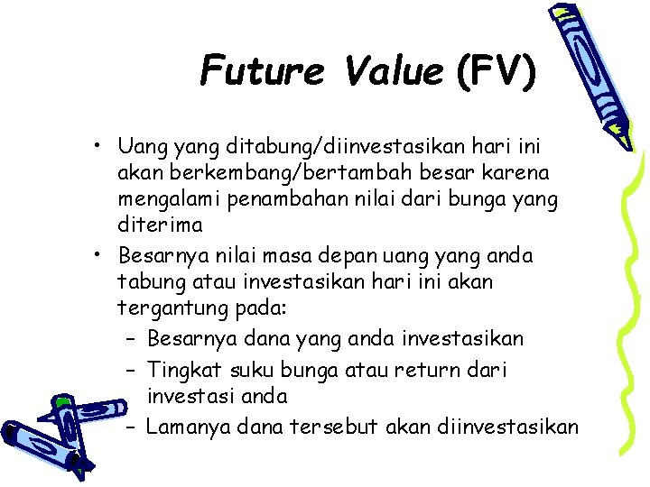 Future Value (FV) • Uang yang ditabung/diinvestasikan hari ini akan berkembang/bertambah besar karena mengalami