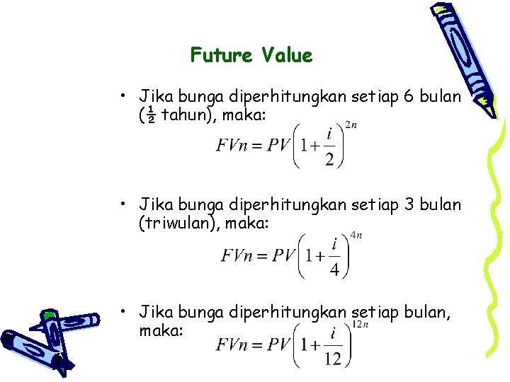 Future Value • Jika bunga diperhitungkan setiap 6 bulan (½ tahun), maka: • Jika