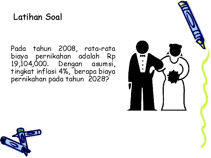 Latihan Soal Pada tahun 2008, rata-rata biaya pernikahan adalah Rp 19, 104, 000. Dengan