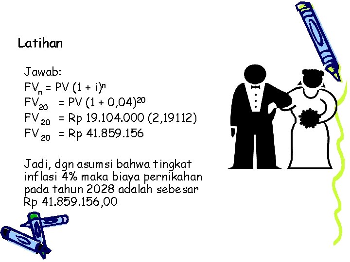 Latihan Jawab: FVn = PV (1 + i)n FV 20 = PV (1 +