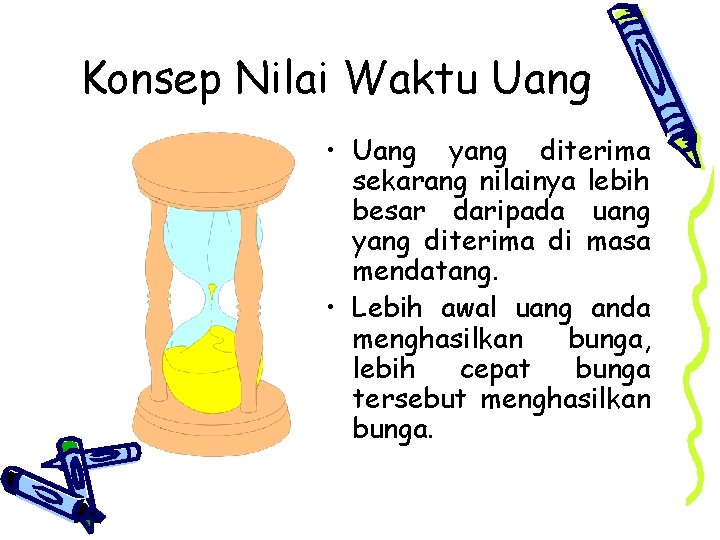 Konsep Nilai Waktu Uang • Uang yang diterima sekarang nilainya lebih besar daripada uang