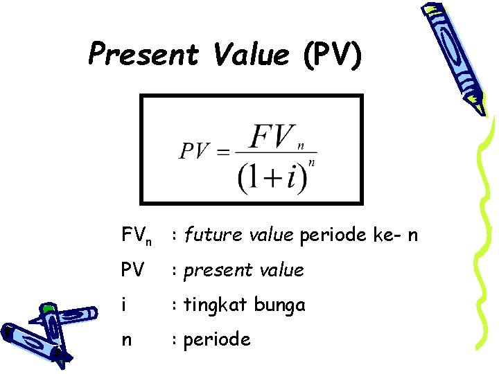 Present Value (PV) FVn : future value periode ke- n PV : present value
