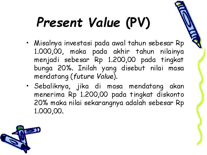 Present Value (PV) • Misalnya investasi pada awal tahun sebesar Rp 1. 000, maka