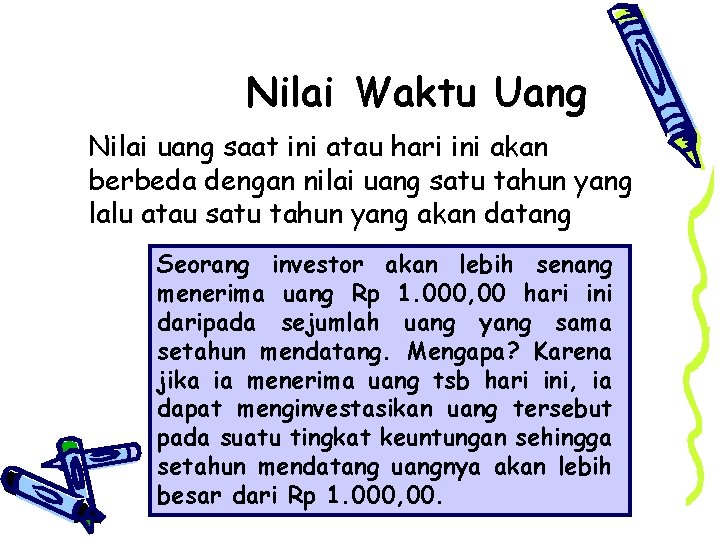 Nilai Waktu Uang Nilai uang saat ini atau hari ini akan berbeda dengan nilai