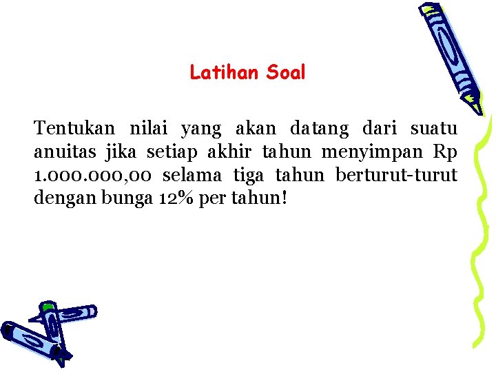 Latihan Soal Tentukan nilai yang akan datang dari suatu anuitas jika setiap akhir tahun
