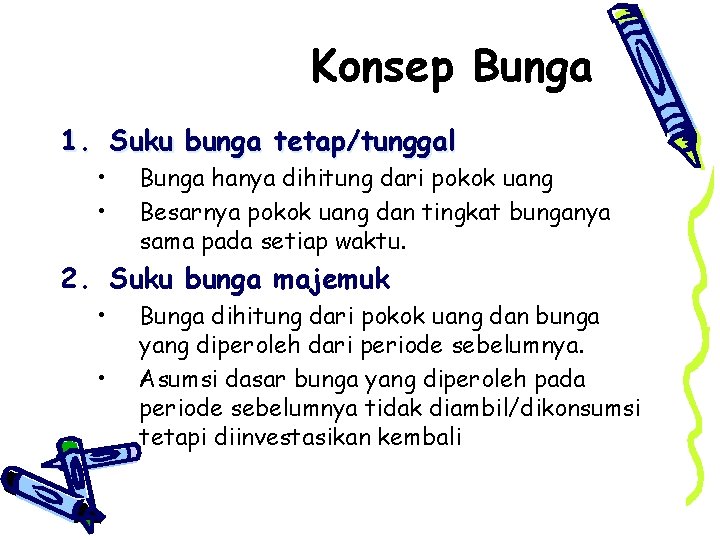 Konsep Bunga 1. Suku bunga tetap/tunggal • • Bunga hanya dihitung dari pokok uang
