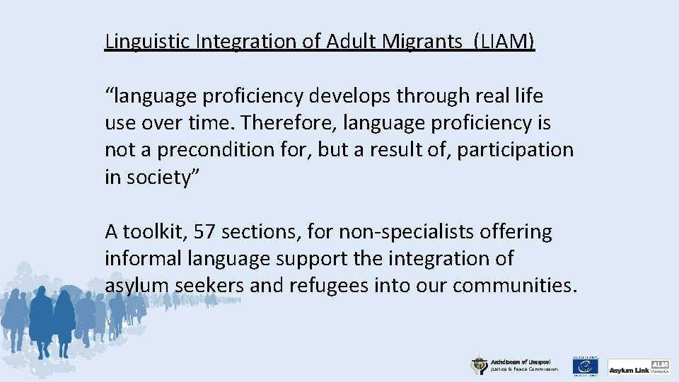 Linguistic Integration of Adult Migrants (LIAM) “language proficiency develops through real life use over