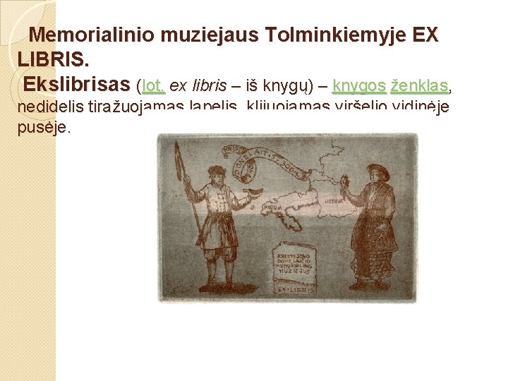 Memorialinio muziejaus Tolminkiemyje EX LIBRIS. Ekslibrisas (lot. ex libris – iš knygų) – knygos