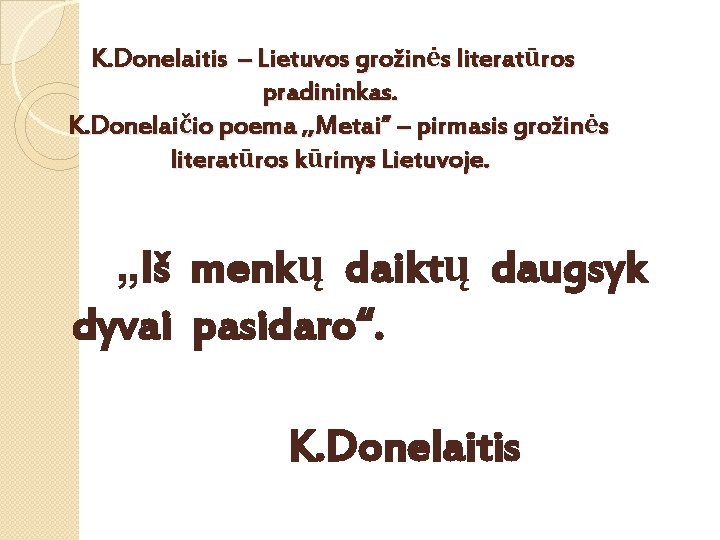 K. Donelaitis – Lietuvos grožinės literatūros pradininkas. K. Donelaičio poema , , Metai” –