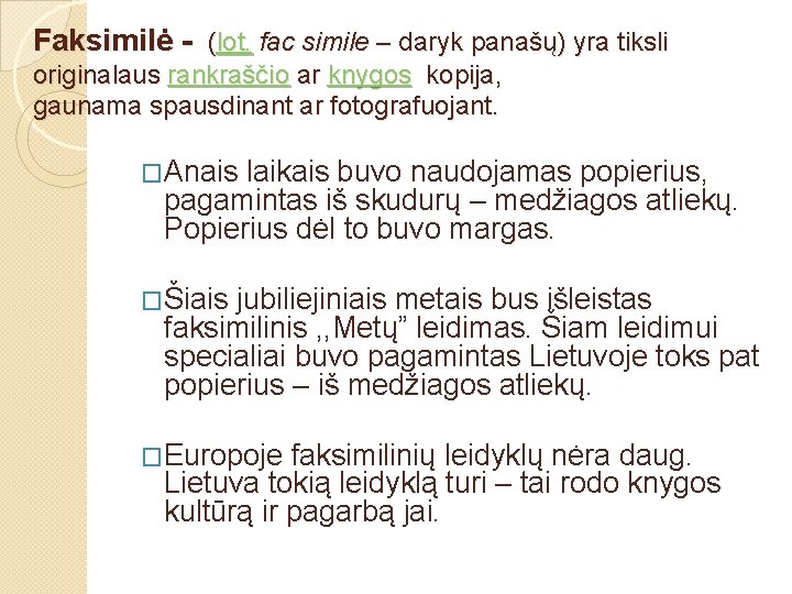 Faksimilė - (lot. fac simile – daryk panašų) yra tiksli originalaus rankraščio ar knygos