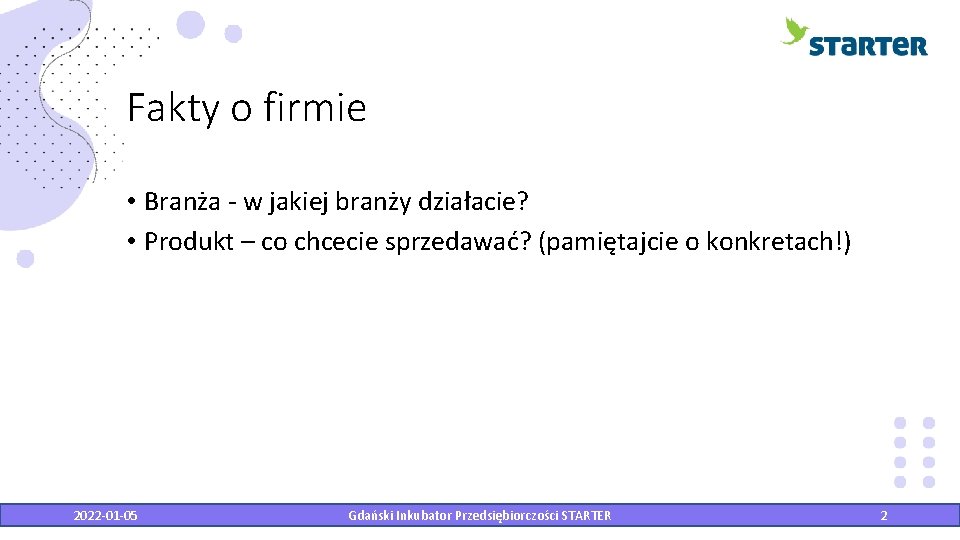 Fakty o firmie • Branża - w jakiej branży działacie? • Produkt – co