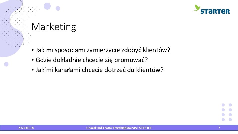 Marketing • Jakimi sposobami zamierzacie zdobyć klientów? • Gdzie dokładnie chcecie się promować? •