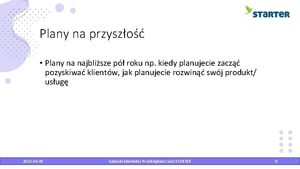 Plany na przyszłość • Plany na najbliższe pół roku np. kiedy planujecie zacząć pozyskiwać