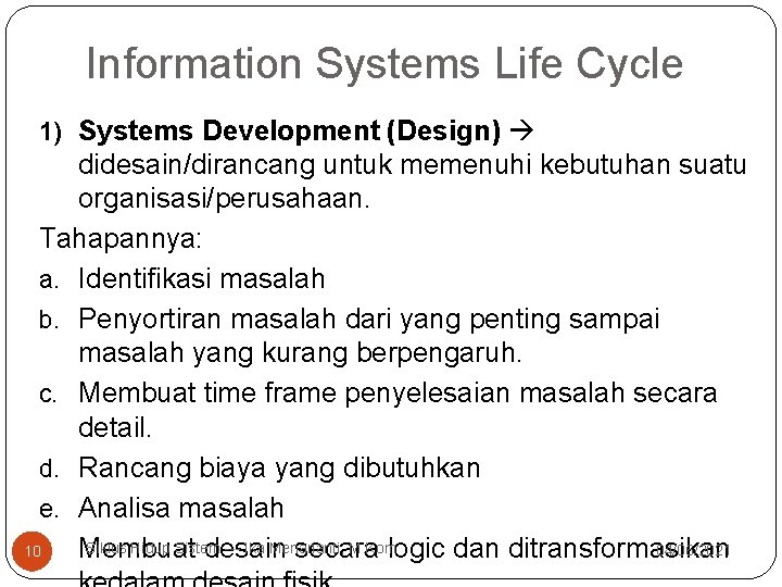 Information Systems Life Cycle 1) Systems Development (Design) didesain/dirancang untuk memenuhi kebutuhan suatu organisasi/perusahaan.
