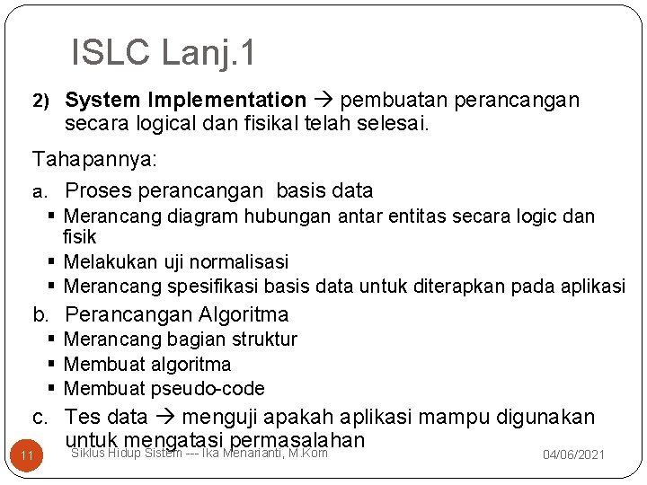ISLC Lanj. 1 2) System Implementation pembuatan perancangan secara logical dan fisikal telah selesai.