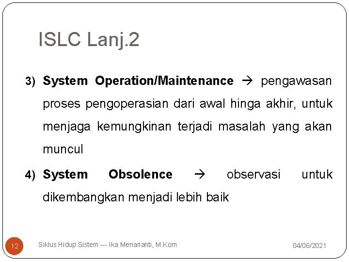 ISLC Lanj. 2 3) System Operation/Maintenance pengawasan proses pengoperasian dari awal hinga akhir, untuk