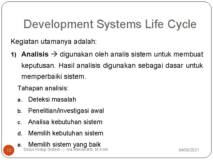 Development Systems Life Cycle Kegiatan utamanya adalah: 1) Analisis digunakan oleh analis sistem untuk