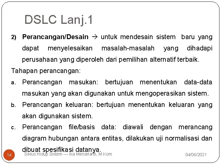 DSLC Lanj. 1 2) Perancangan/Desain untuk mendesain sistem baru yang dapat menyelesaikan masalah-masalah yang