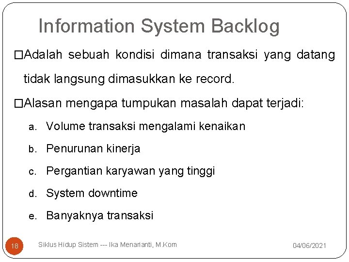 Information System Backlog �Adalah sebuah kondisi dimana transaksi yang datang tidak langsung dimasukkan ke