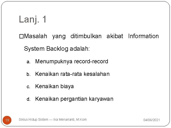 Lanj. 1 �Masalah yang ditimbulkan akibat Information System Backlog adalah: a. Menumpuknya record-record b.