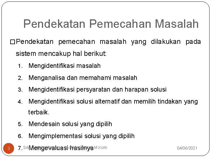 Pendekatan Pemecahan Masalah � Pendekatan pemecahan masalah yang dilakukan pada sistem mencakup hal berikut: