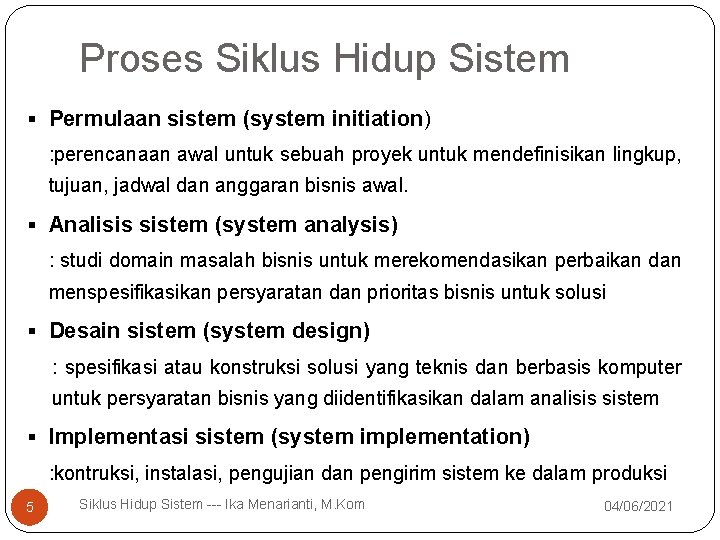 Proses Siklus Hidup Sistem § Permulaan sistem (system initiation) : perencanaan awal untuk sebuah