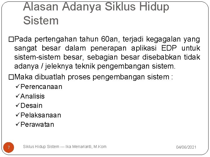 Alasan Adanya Siklus Hidup Sistem �Pada pertengahan tahun 60 an, terjadi kegagalan yang sangat