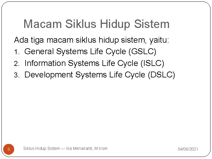 Macam Siklus Hidup Sistem Ada tiga macam siklus hidup sistem, yaitu: 1. General Systems