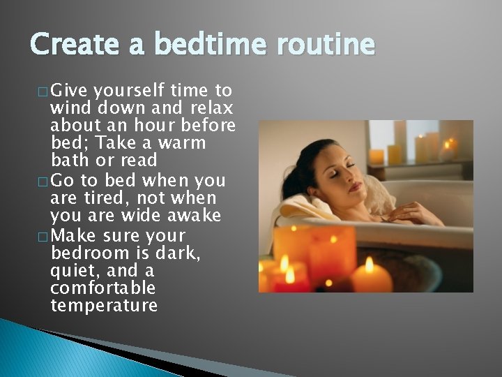 Create a bedtime routine � Give yourself time to wind down and relax about