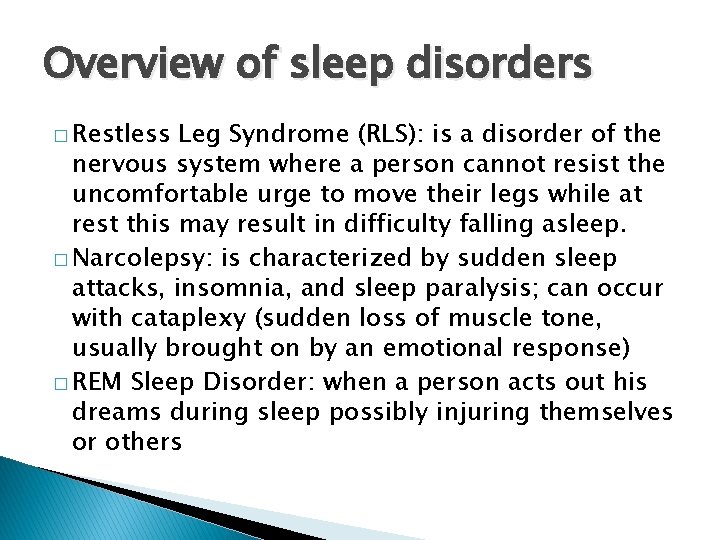 Overview of sleep disorders � Restless Leg Syndrome (RLS): is a disorder of the