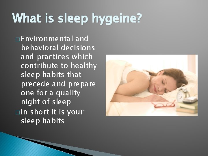 What is sleep hygeine? � Environmental and behavioral decisions and practices which contribute to