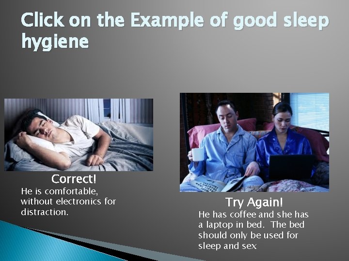 Click on the Example of good sleep hygiene Correct! He is comfortable, without electronics