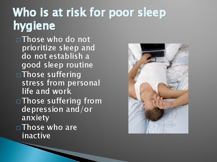 Who is at risk for poor sleep hygiene � Those who do not prioritize