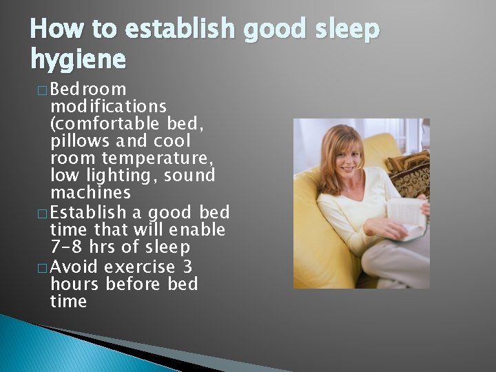 How to establish good sleep hygiene � Bedroom modifications (comfortable bed, pillows and cool